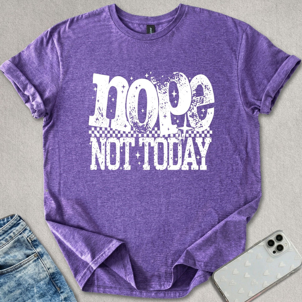 Nope Not Today T-shirt
