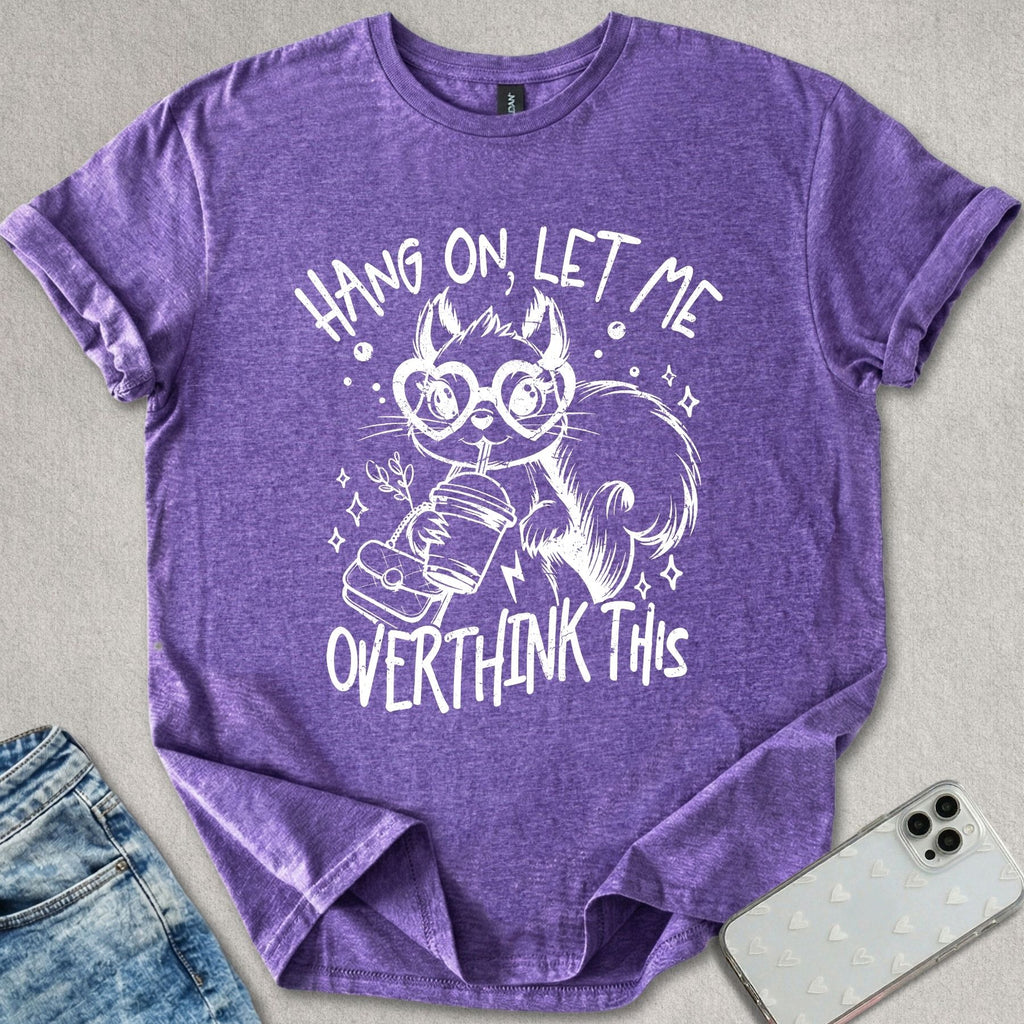 Let Me Overthink This T-shirt