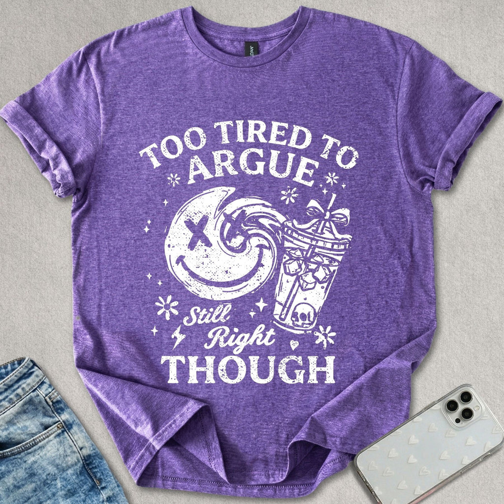 Too Tired To Argue T-shirt