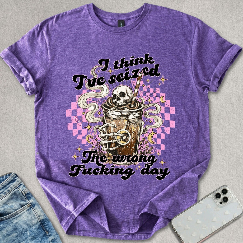 Seized The Wrong Day T-shirt