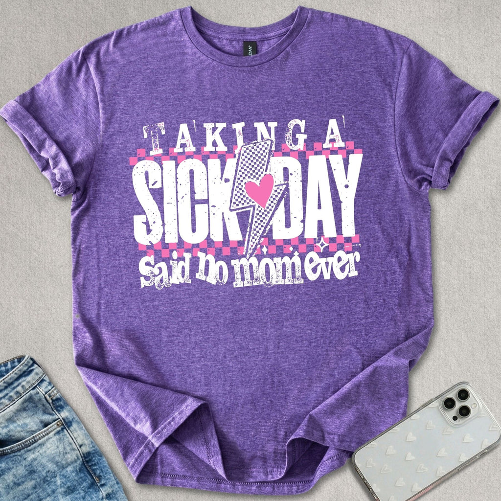 Taking A Sick Day T-shirt
