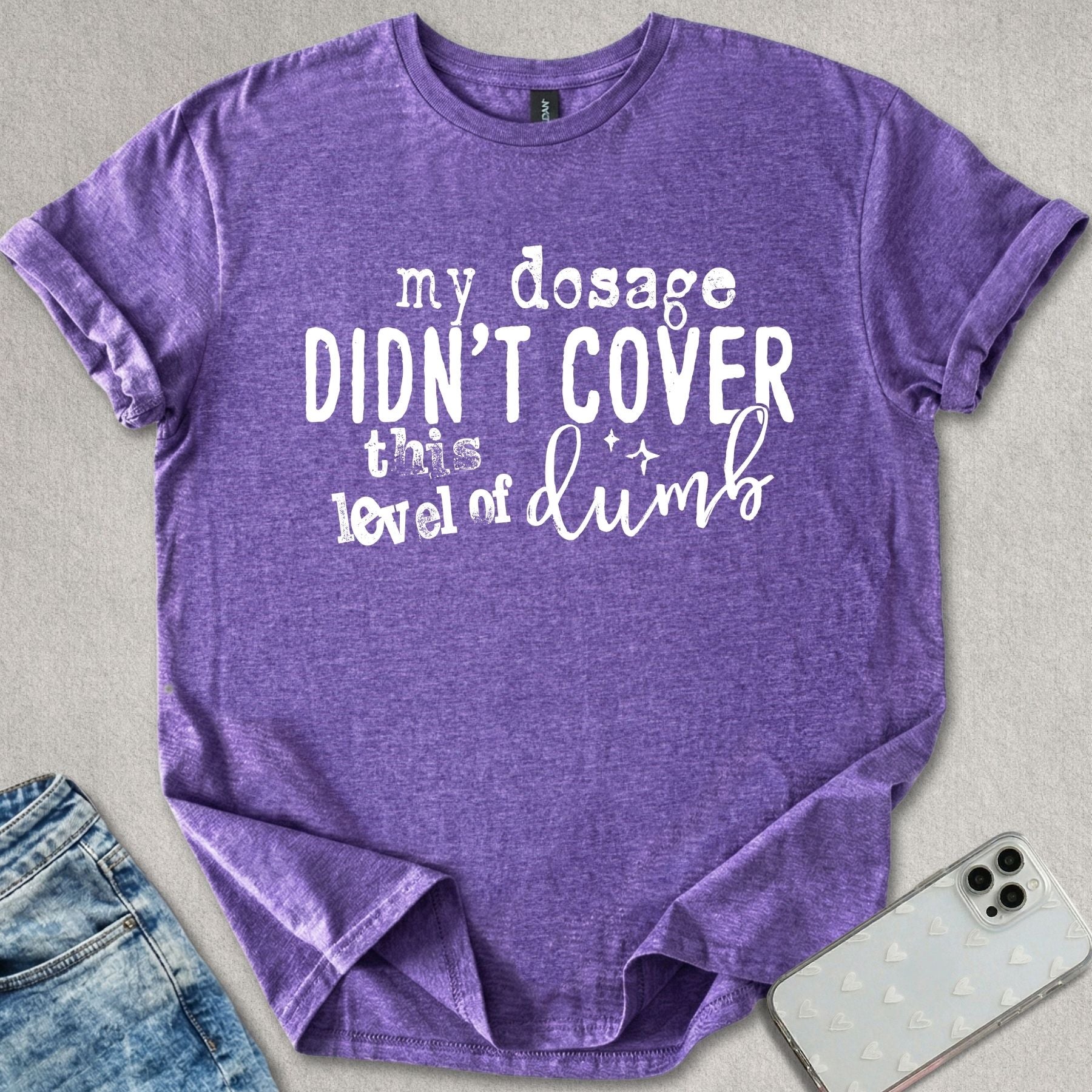 My Dosage Didn't Cover T-shirt