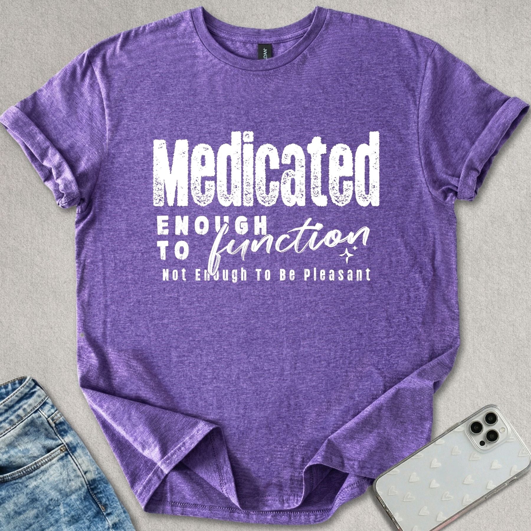 Medicated Enough To Function T-shirt