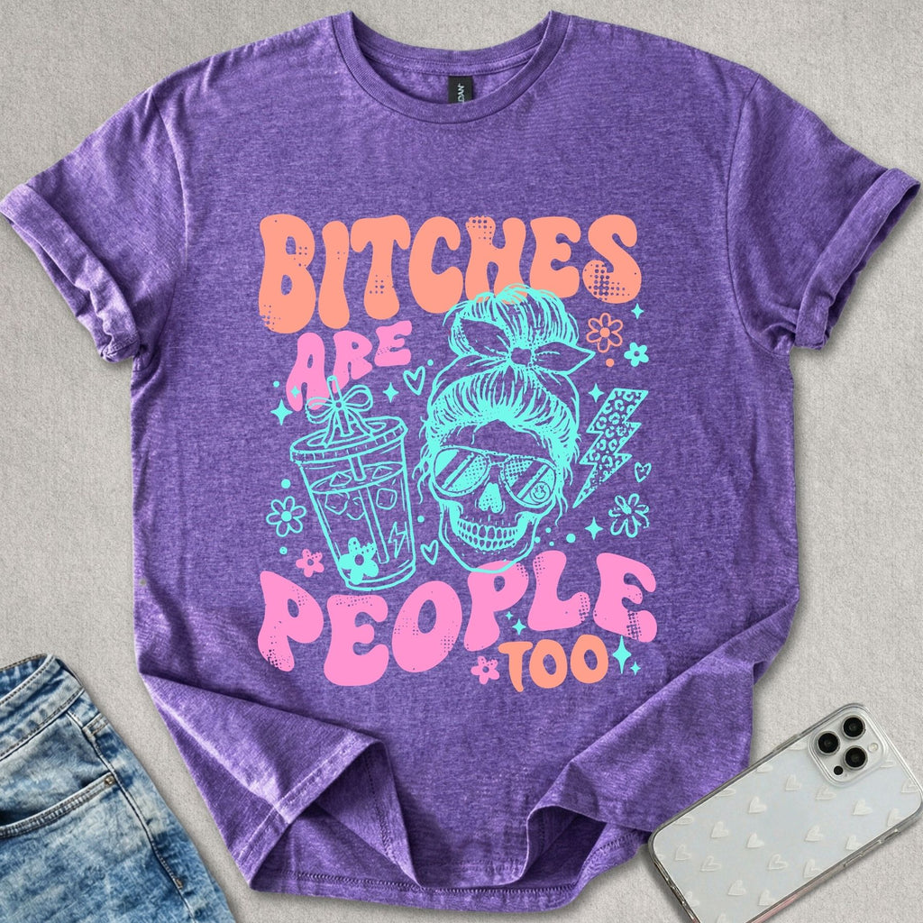B*tches Are People Too T-shirt