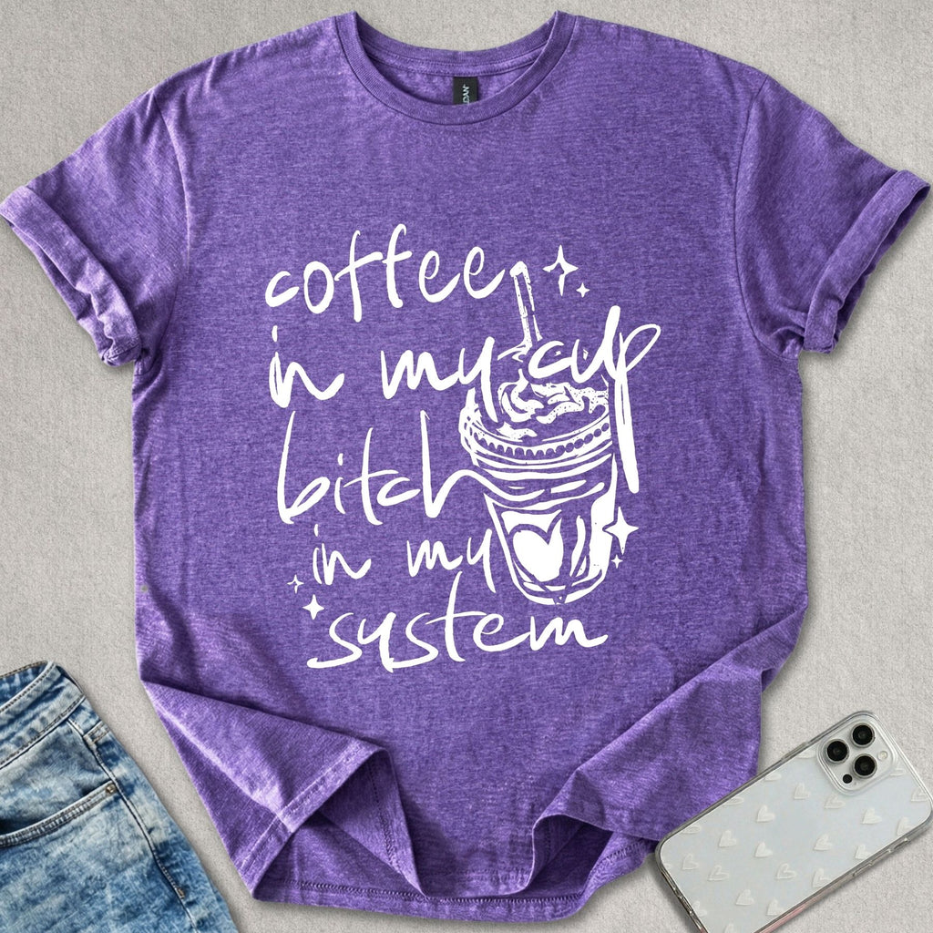 B*tch In My System T-shirt