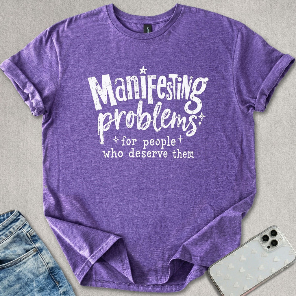 Manifesting Problems T-shirt