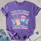 Caffeine Problem T-shirt
