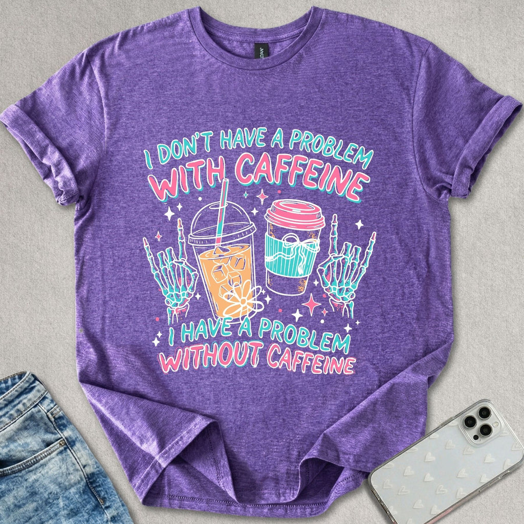 Caffeine Problem T-shirt