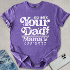 Go Ask your Dad T-shirt