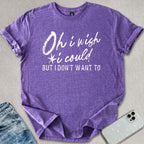 I Wish I Could T-shirt