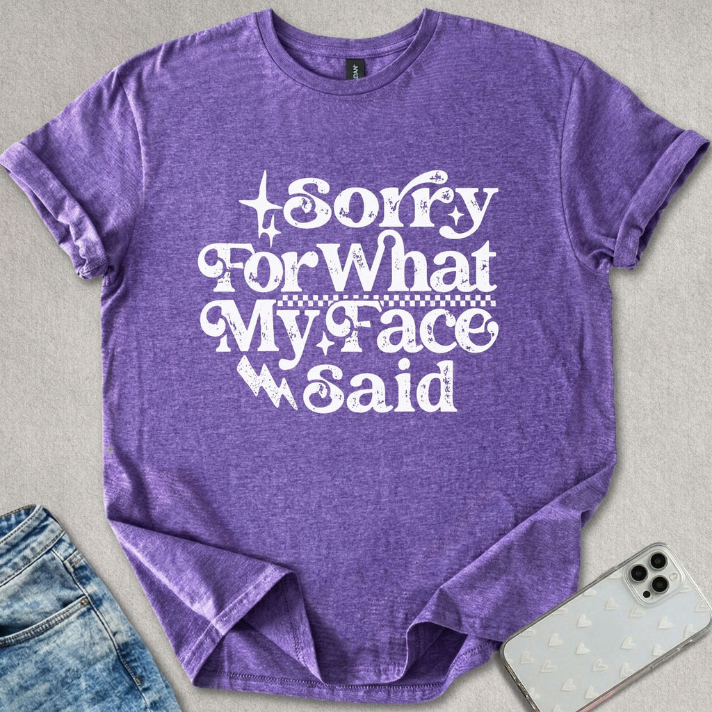 Sorry For What My Face Said T-shirt