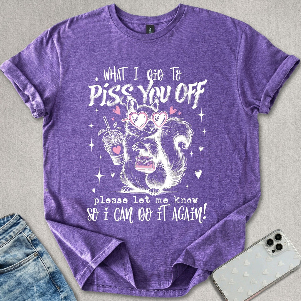 Piss You Off T-shirt