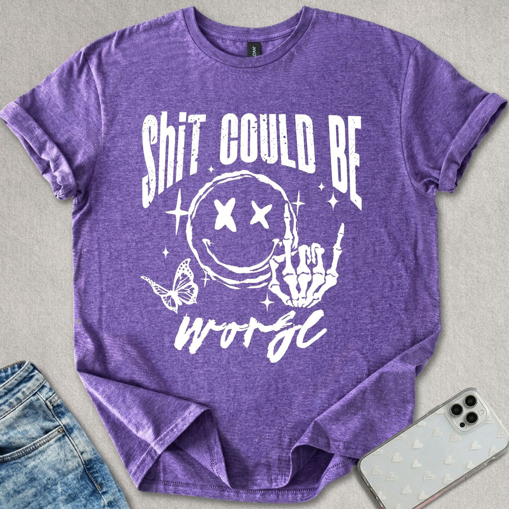 Sh*t Can Be Worse T-shirt