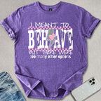 I Meant To Behave T-shirt