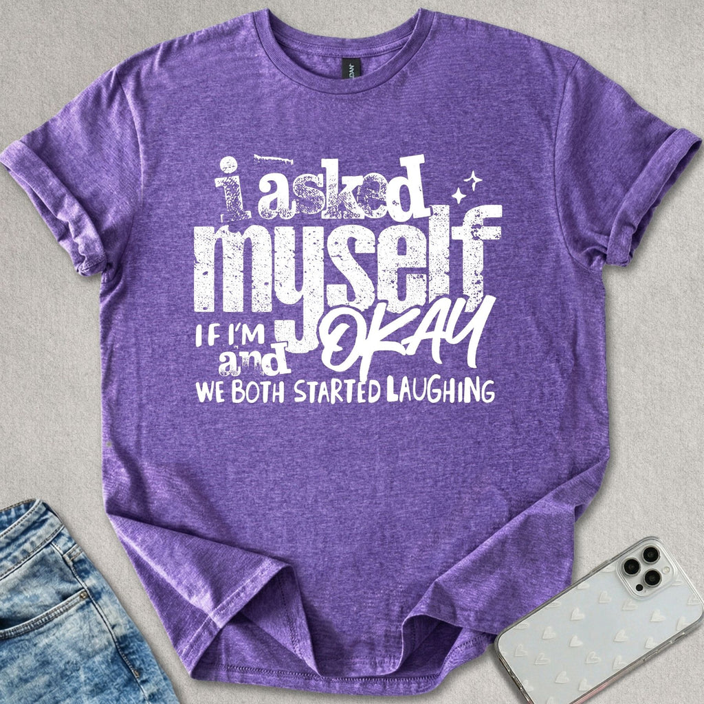 I Asked Myself T-shirt