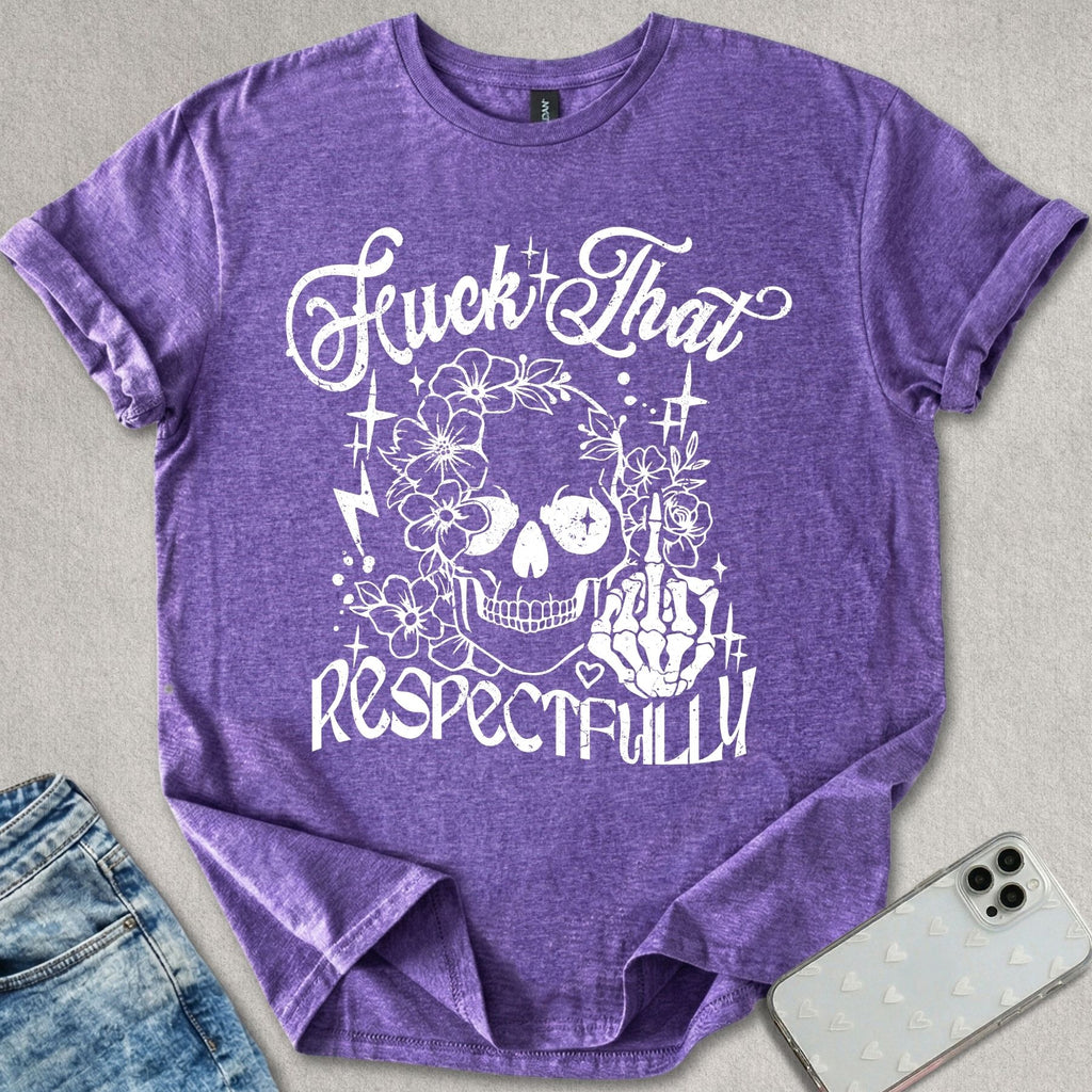 F*ck That Respectively T-shirt