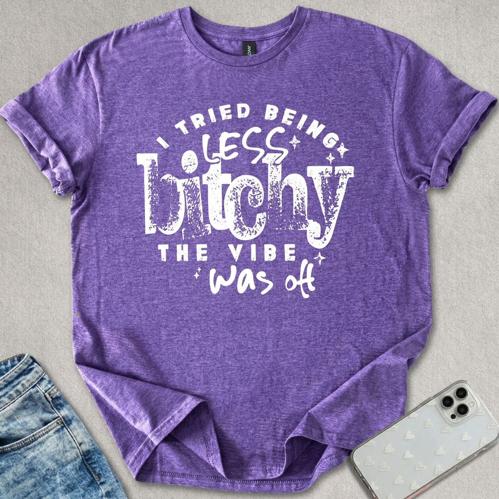 Less B*tchy T-shirt
