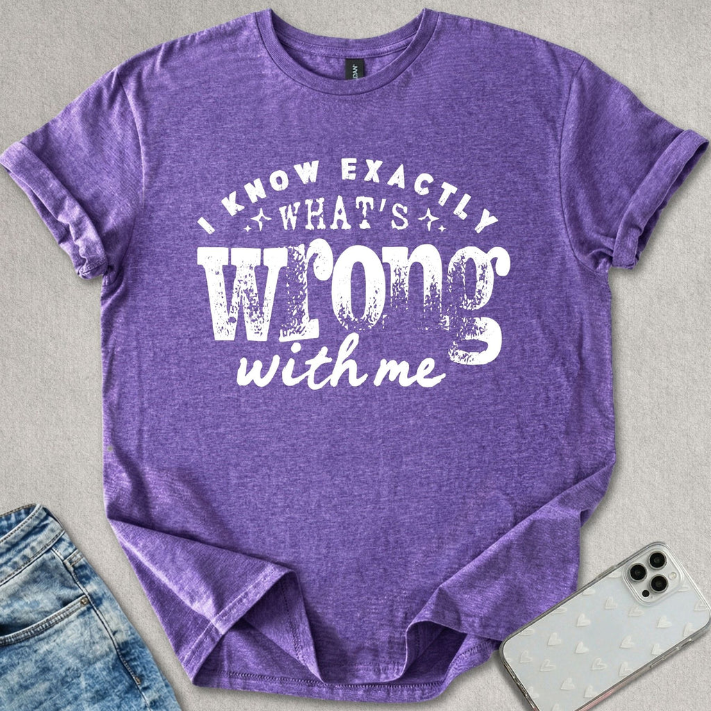 Exactly What's Wrong T-shirt