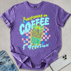 Functioning On Coffee T-shirt