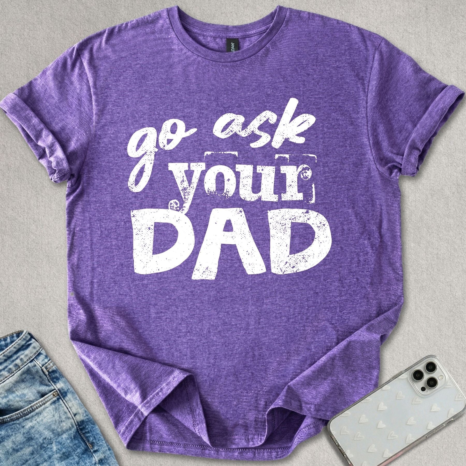 Go Ask Your Dad T-shirt