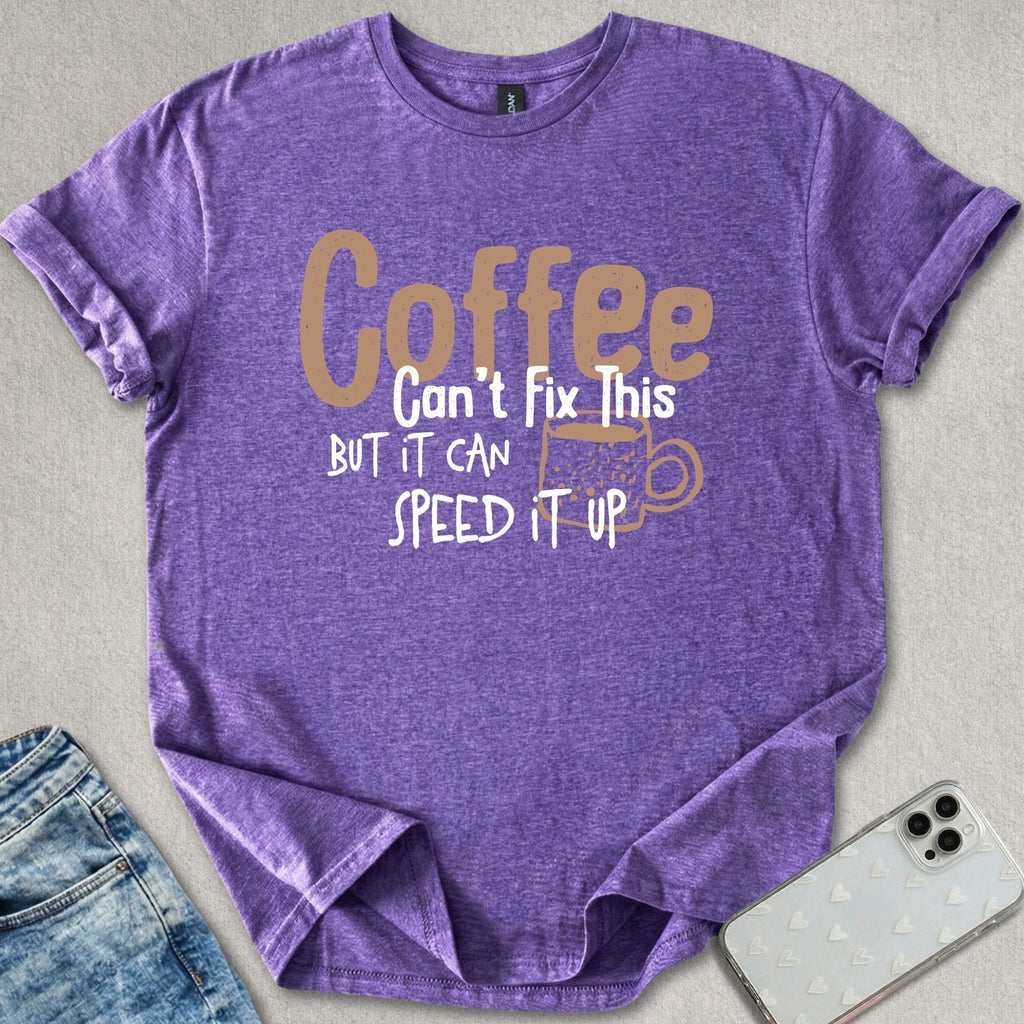 Coffee Can't Fix This T-shirt