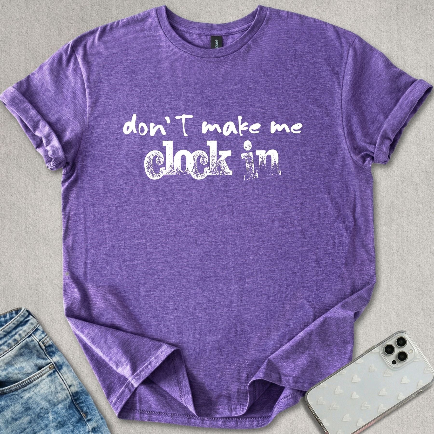 Don't Make Me Clock In T-shirt