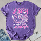 I Thought About It T-shirt