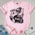 I Could Be Meaner T-shirt