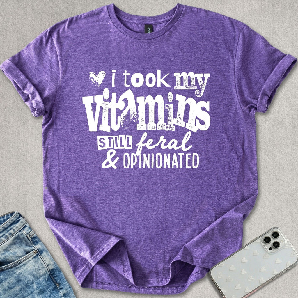 Still Feral & Opinionated T-shirt