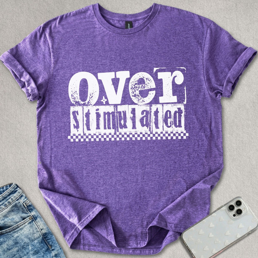 Over Stimulated T-shirt