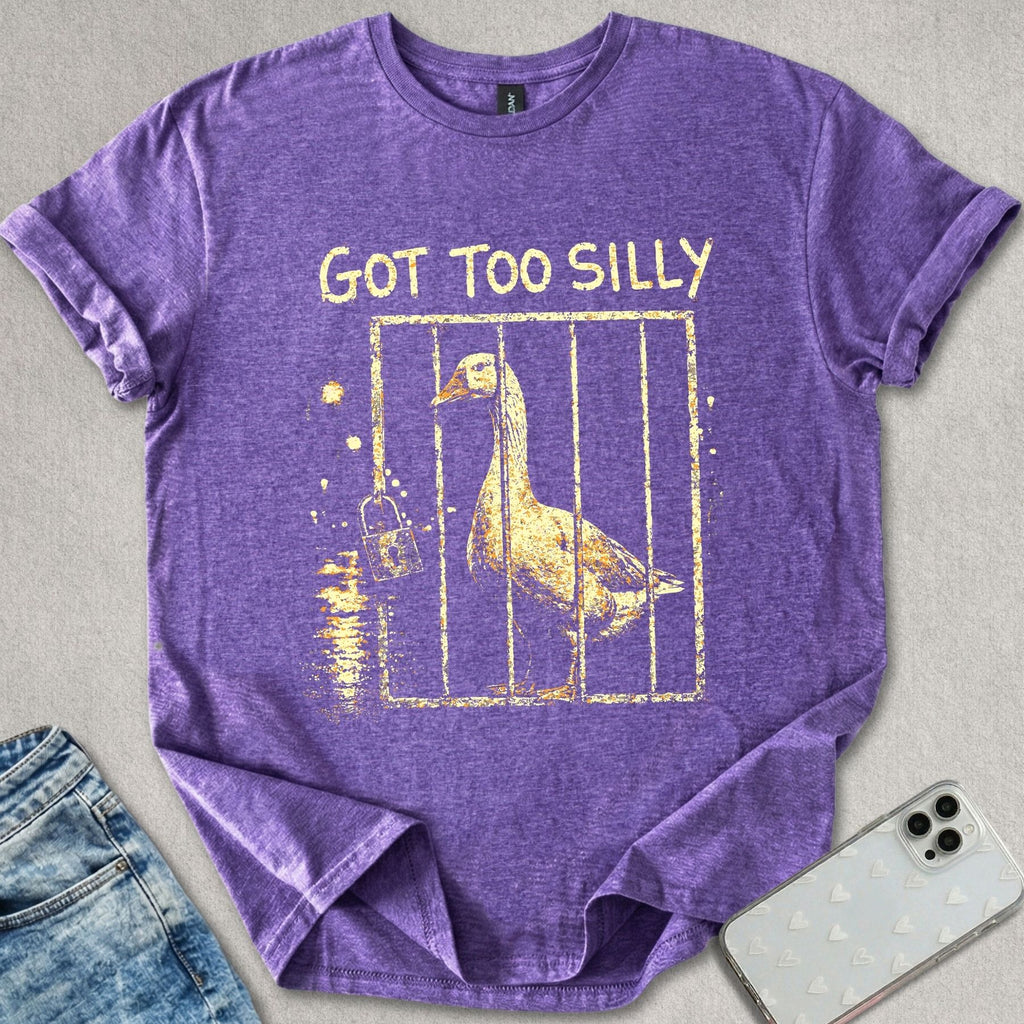 Got Too Silly T-shirt
