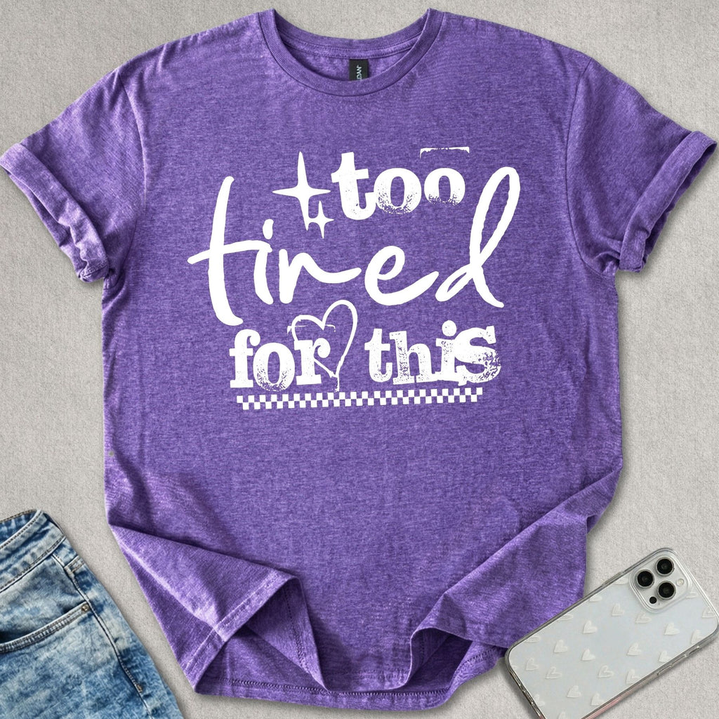 Too Tired For This T-shirt