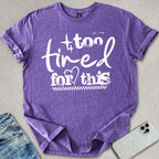 Too Tired For This T-shirt