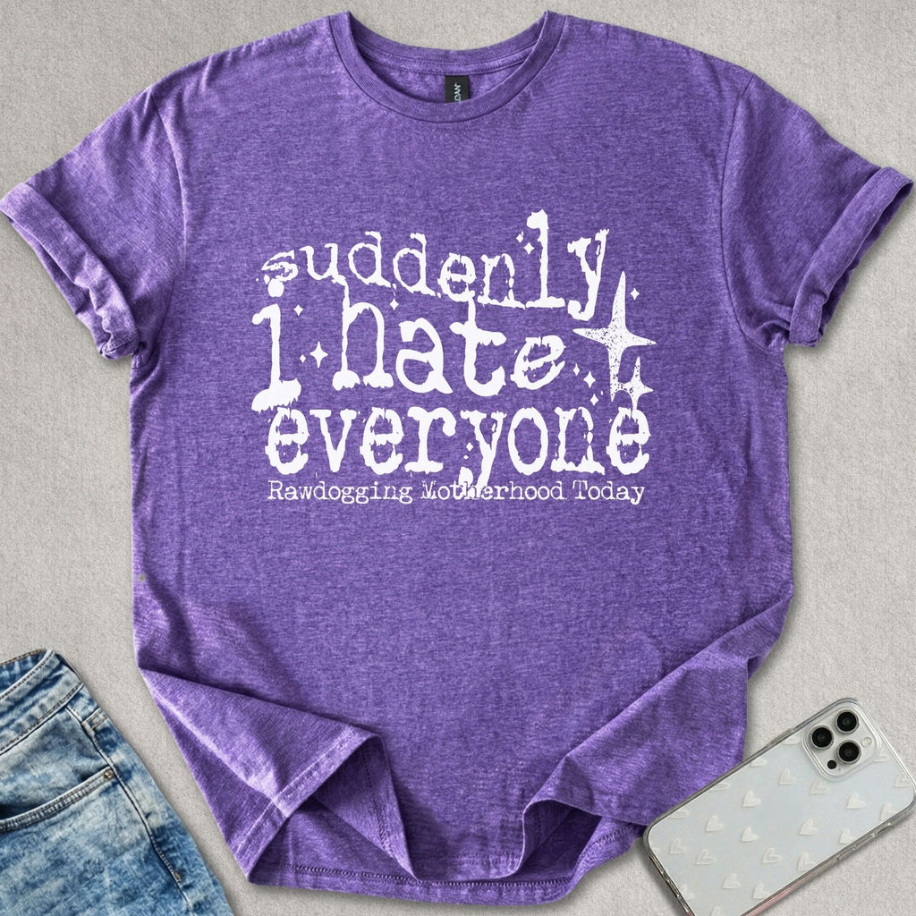Suddenly I Hate Everyone T-shirt