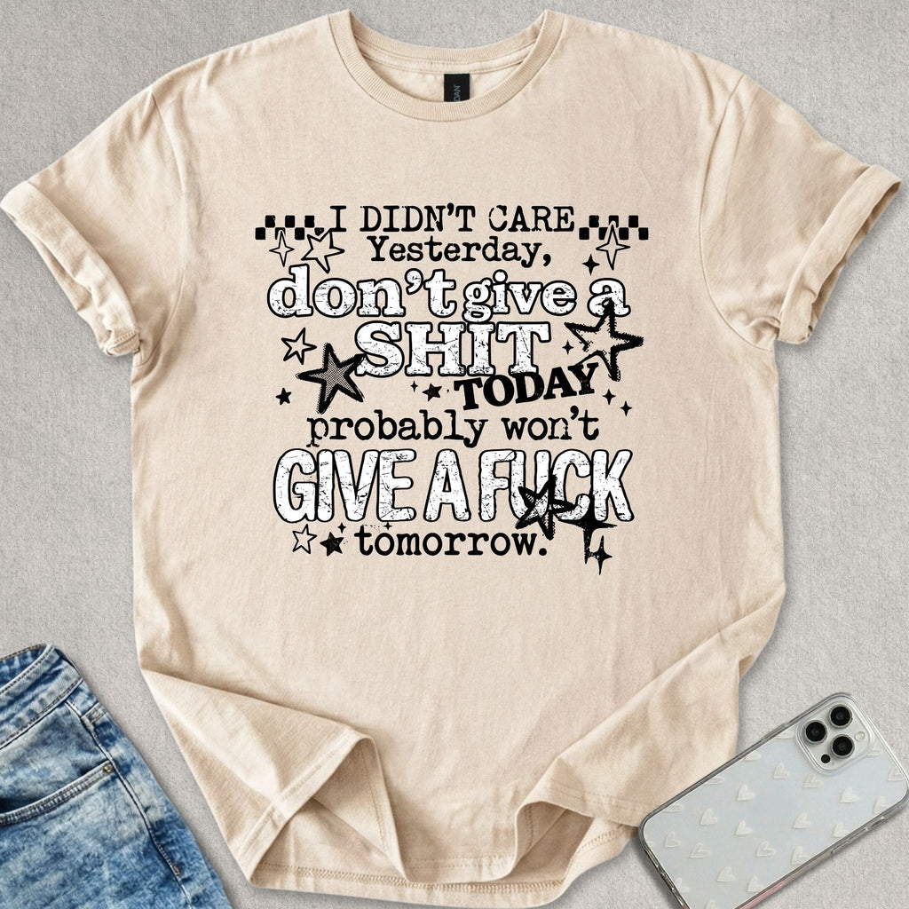 I Didn't Care Yesterday T-shirt