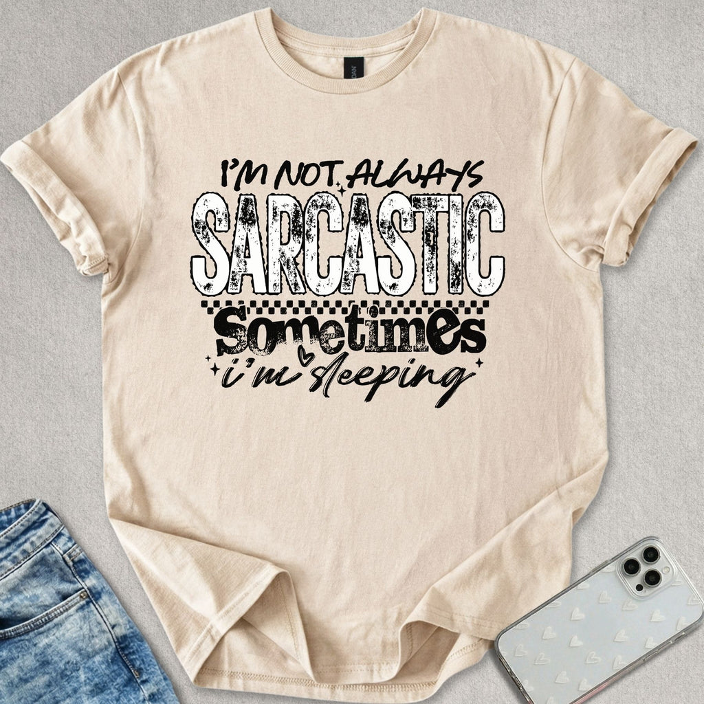 Not Always Sarcastic T-shirt