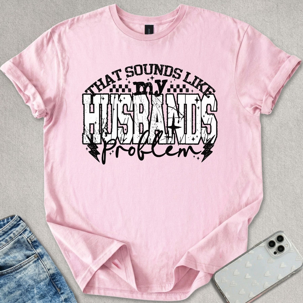 My Husbands Problem T-shirt