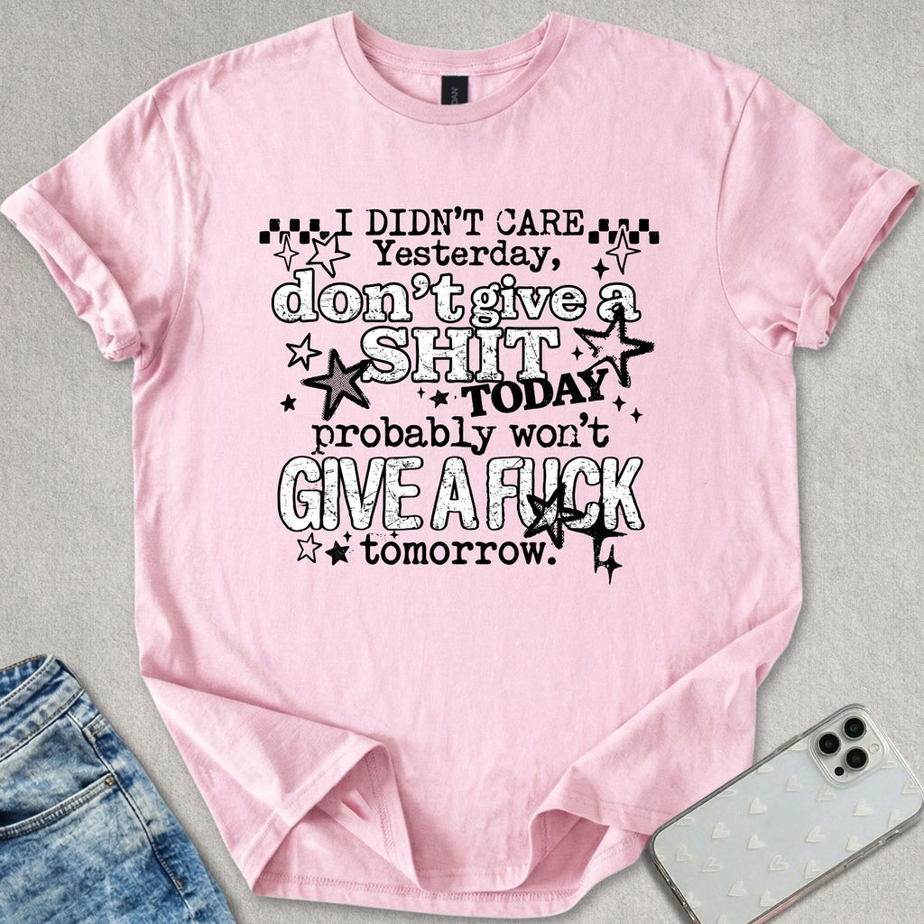 I Didn't Care Yesterday T-shirt