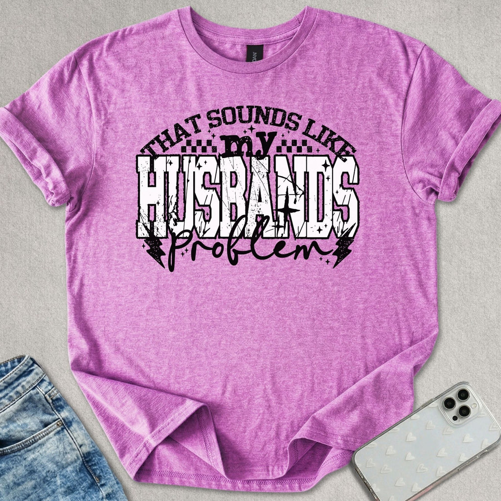 My Husbands Problem T-shirt