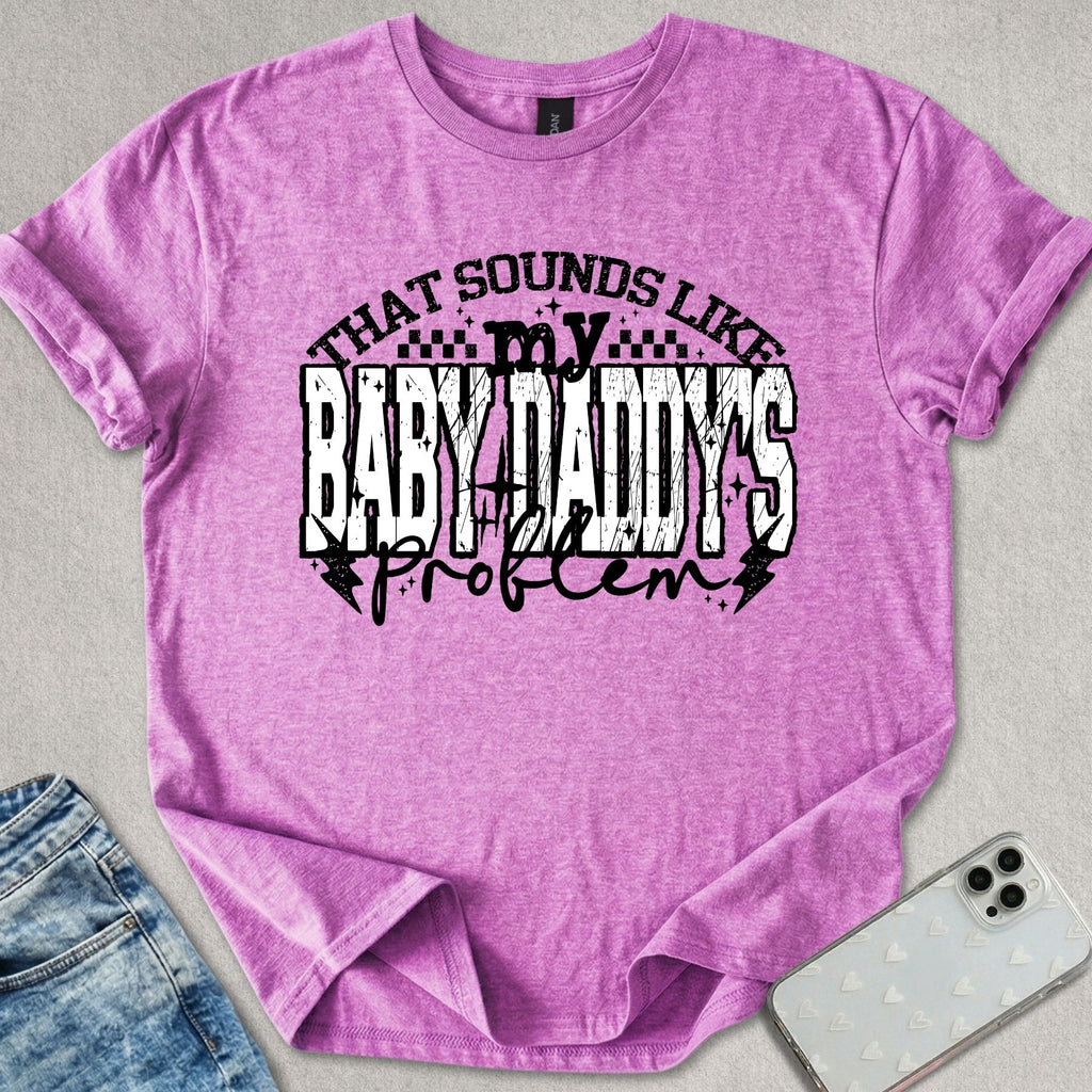 Baby Daddy's Problem T-shirt