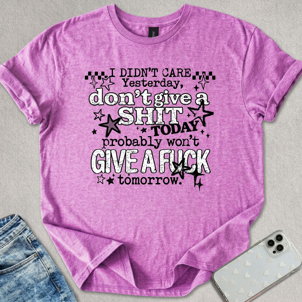 I Didn't Care Yesterday T-shirt