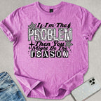 If I'm The Problem T-shirt