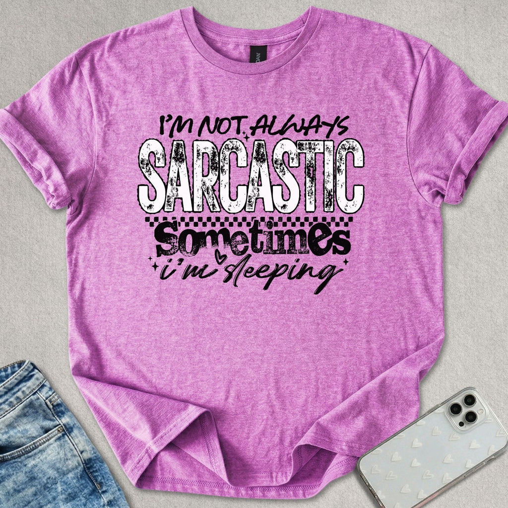 Not Always Sarcastic T-shirt