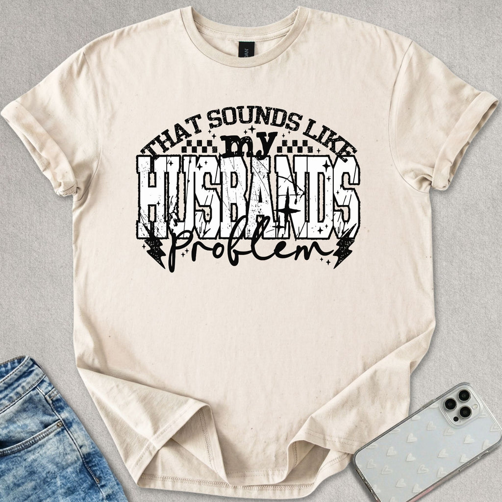 My Husbands Problem T-shirt