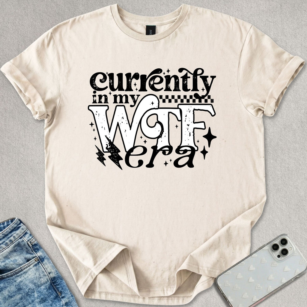 Currently In My WTF Era T-shirt