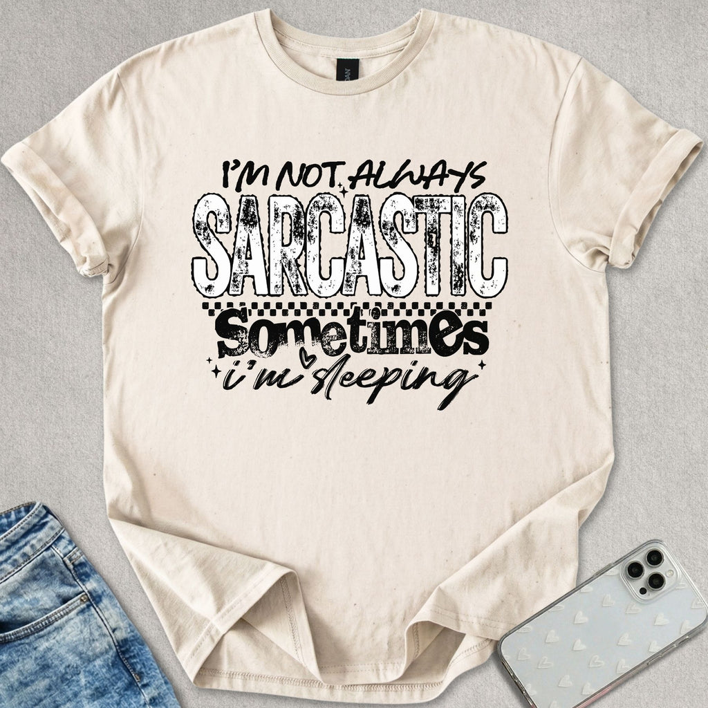 Not Always Sarcastic T-shirt