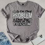 If I'm The Problem T-shirt