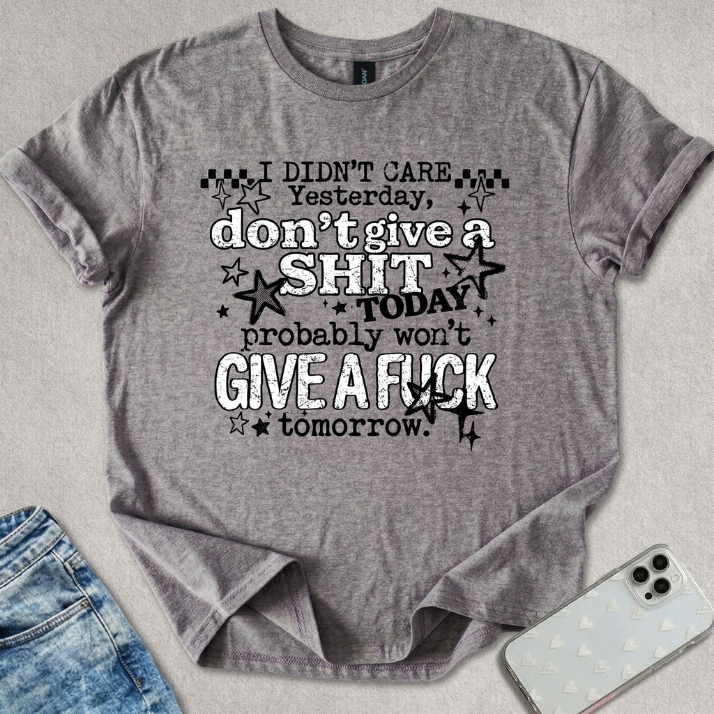 I Didn't Care Yesterday T-shirt