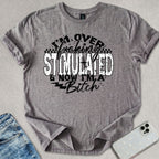 Over Stimulated T-shirt