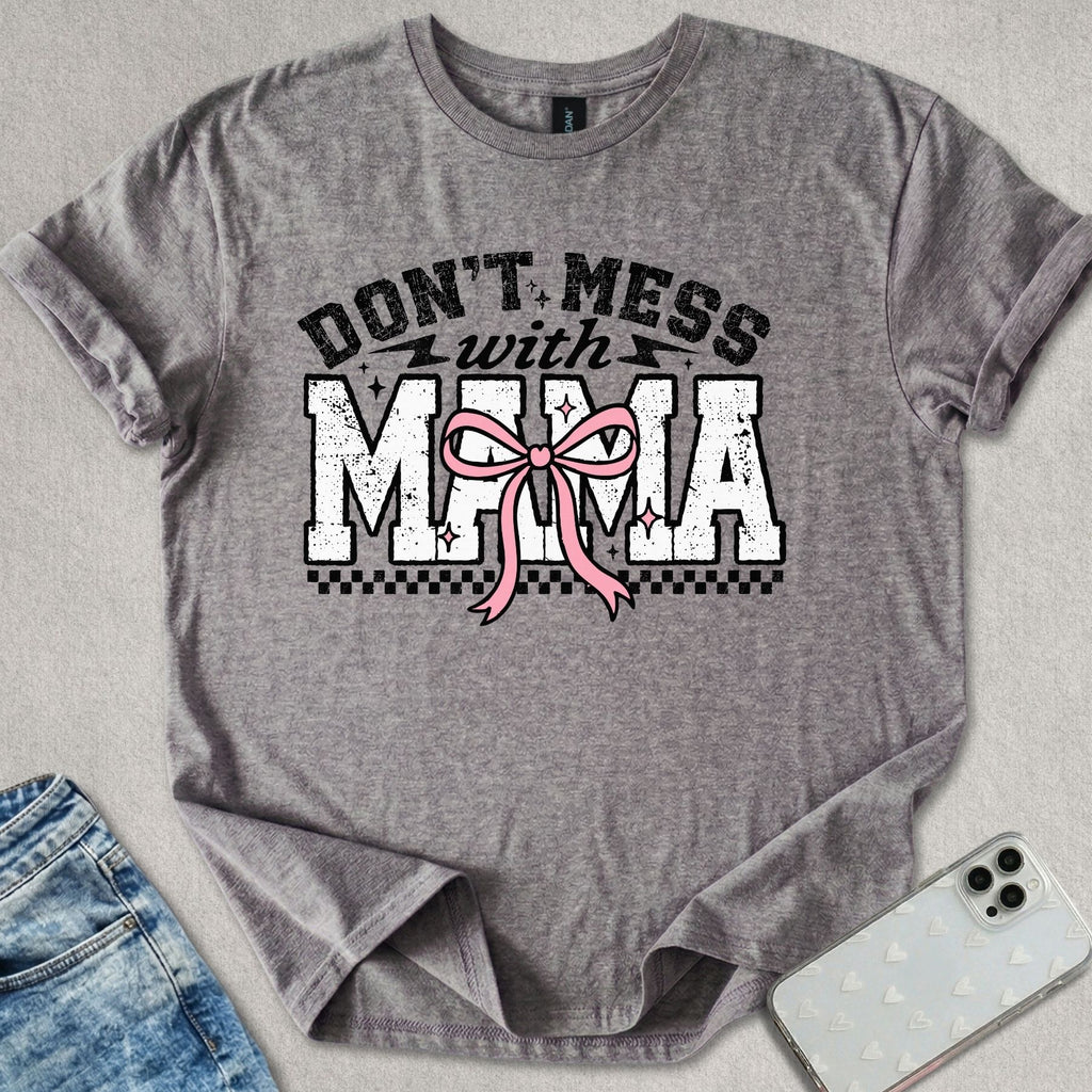 Don't Mess With Mama T-shirt
